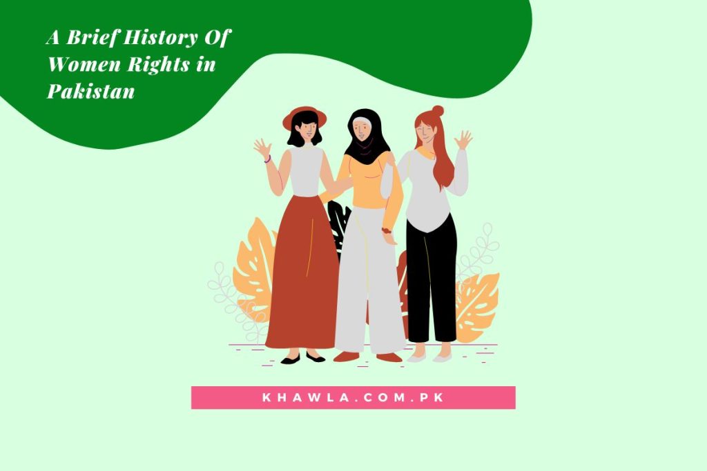 A Brief History Of Women Rights in Pakistan